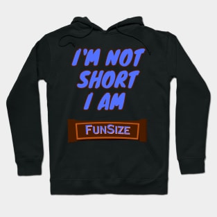 I'm Not Short, I am Funsize Hoodie